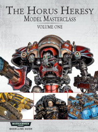 coll — The Horus Heresy Model Masterclass (The Horus Heresy Model Masterclass, Volume 1)