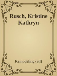 Remodeling (rtf) — Rusch, Kristine Kathryn