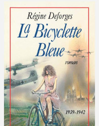 Régine Deforges — La bicyclette bleue - T01 - La Bicyclette Bleue (1939-1942)