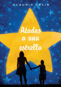 Claudia Celis — Atados a una estrella (Gran Angular) (Spanish Edition)