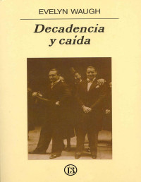 Evelyn Waugh — Decadencia Y Caída