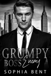 Sophia Bent — Grumpy Boss Enemy: An Enemies to Lovers Second Chance Romance