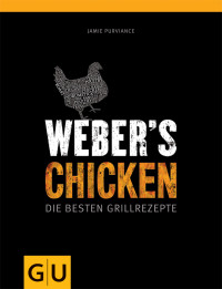 Purviance, Jamie — [GU 01] • Weber's Chicken · Die besten Grillrezepte