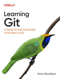 Anna Skoulikari — Learning Git: A Hands-On and Visual Guide to the Basics of Git