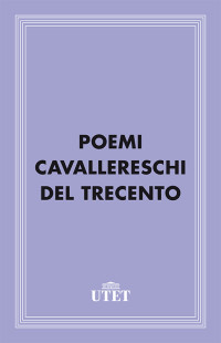 Aa. Vv. — Poemi cavallereschi del Trecento