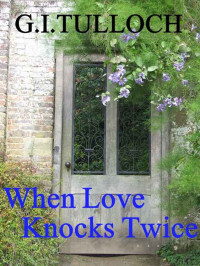 G I Tulloch — When Love Knocks Twice (A Contemporary Love Story)