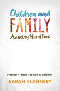 Flannery, Sarah; — Children and Family Ministry Handbook: Practical.Tested.Backed by Research.