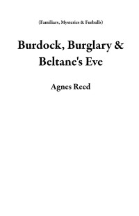 Agnes Reed — Burdock, Burglary & Beltane's Eve