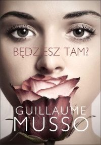 Guillaume Musso — Bedziesz tam?