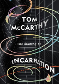 Tom McCarthy — The Making of Incarnation