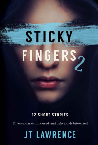 J. T. Lawrence — Another 12 Twisted Short Stories - Sticky Fingers 2