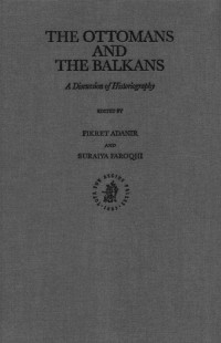 Adanir & Faroqhi — The Ottomans and the Balkans. a Discussion of Historiography (2002)