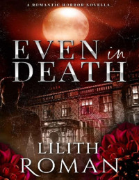 Lilith Roman — Even in Death: a Romantic Horror Novella