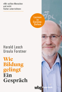 Harald Lesch;Ursula Forstner; — Wie Bildung gelingt