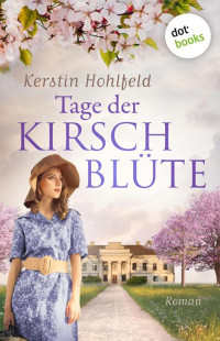 Kerstin Hohlfeld — Tage der Kirschblüte - oder: Ein Weg zurück. Roman