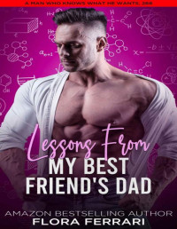 Flora Ferrari — Lessons From My Best Friend's Dad: A Steamy Standalone Instalove Romance