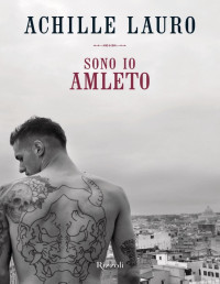 Achille Lauro — Sono io Amleto (Italian Edition)