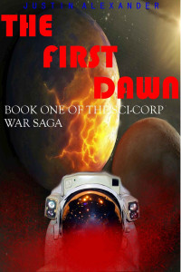 Justin Alexander [Alexander, Justin] — The First Dawn (The Sci-Corp War Saga Book 1)