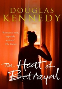 Douglas Kennedy — The Heat of Betrayal