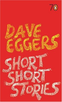 Dave Eggers — Short Short Stories