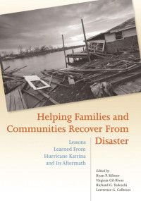 Kilmer, Ryan P., Gil-Rivas, Virginia, Tedeschi, Richard G., Calhoun, Lawrence G. — Helping Families and Communities Recover From Disaster: Lessons Learned From Hurricane Katrina and Its Aftermath