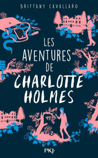 Brittany Cavallaro — Les aventures de Charlotte Holmes T1