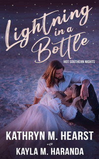 Kathryn M. Hearst & Kayla Haranda — Lightning in a Bottle: A Small Town, Single Parent Romance (Hot Southern Nights)