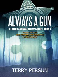 Terry Persun — Always a Gun (A Fuller and Walker Mystery Book 1)