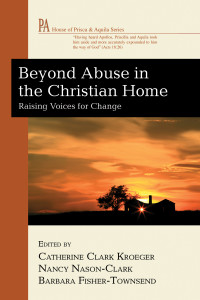 Catherine Clark Kroeger;Nancy Nason-Clark;Barbara Fisher-Townsend; — Beyond Abuse in the Christian Home