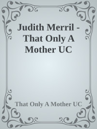 That Only A Mother UC — Judith Merril - That Only A Mother UC