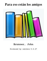 Brunner, John — Para eso están los amigos