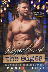 Frankie Love — Rough Around the Edges (Coming Home to the Mountain Book 7)