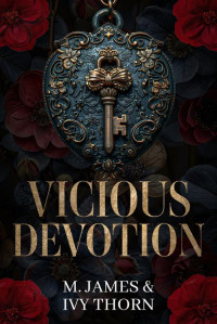 M. James & Ivy Thorn — Vicious Devotion: A Dark Mafia Romance (Dark Temptation Book 2)