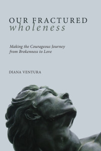 Diana Ventura; — Our Fractured Wholeness