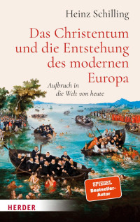 Heinz Schilling — Das Christentum und die Entstehung des modernen Europa