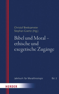 Christof Breitsameter/Stephan Goertz (Hg.) — Bibel und Moral – ethische und exegetische Zugänge