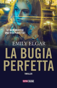 Emily Elgar [Elgar, Emily] — La bugia perfetta