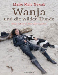 Maike Maja Nowak — Wanja und die wilden Hunde