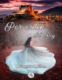 Brianne Miller — Por orden del rey (Spanish Edition)