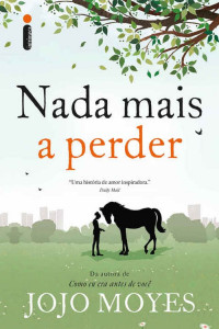 Jojo Moyes — Nada mais a Perder