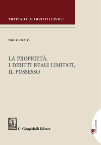 Paolo Gallo — La proprietà, i diritti reali limitati, il possesso