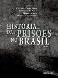 Clarissa Nunes Maia & Flávio de Sá Neto & Marcos Costa & Marcos Luiz Bretas — História das prisões no Brasil, volume 2