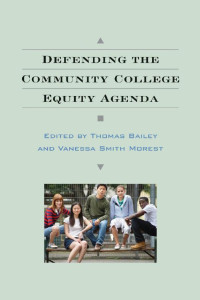 edited by Thomas Bailey & Vanessa Smith Morest — Defending the Community College Equity Agenda