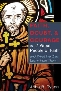 John R. Tyson; — Faith, Doubt, and Courage in 15 Great People of Faith