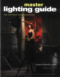 Unbekannt — Grey Christopher. Master Lighting Guide for Portrait Photographers