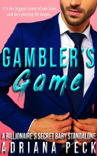 Adriana Peck [Peck, Adriana] — Gambler's Game: A Billionaire's Secret Baby Standalone