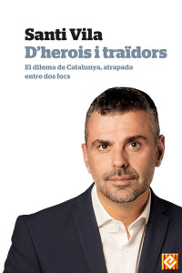 Santi Vila — D’herois i traïdors