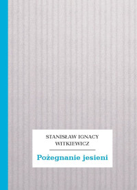 Stanisław Ignacy Witkiewicz — Pożegnanie jesieni