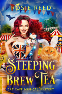 Rosie Reed — Steeping Brew Tea: A Paranormal Cozy Mystery (Cat Cafe Magical Mystery Book 3)