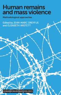 Jean-Marc Dreyfus;lisabeth Anstett; — Human Remains and Mass Violence